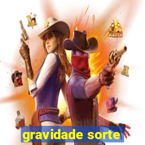 gravidade sorte